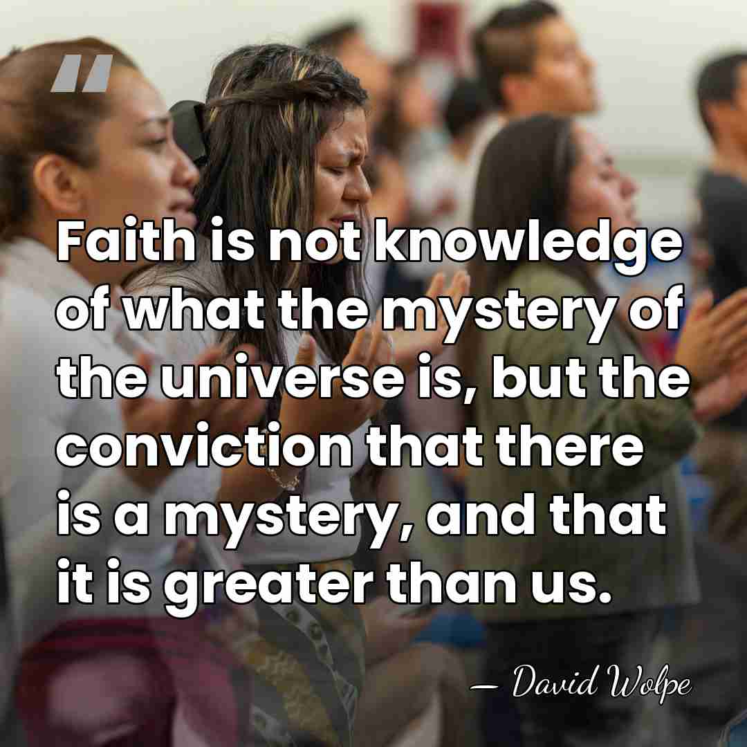 Faith is not knowledge of what the mystery of the universe is,&hellip; - David Wolpe