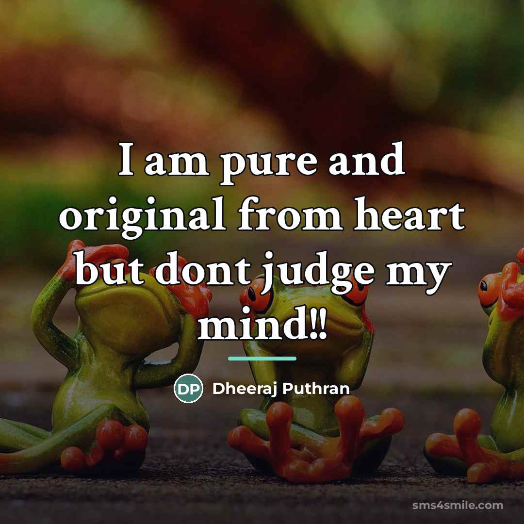“I am pure and original from heart but dont judge…” quote by Dheeraj Puthran