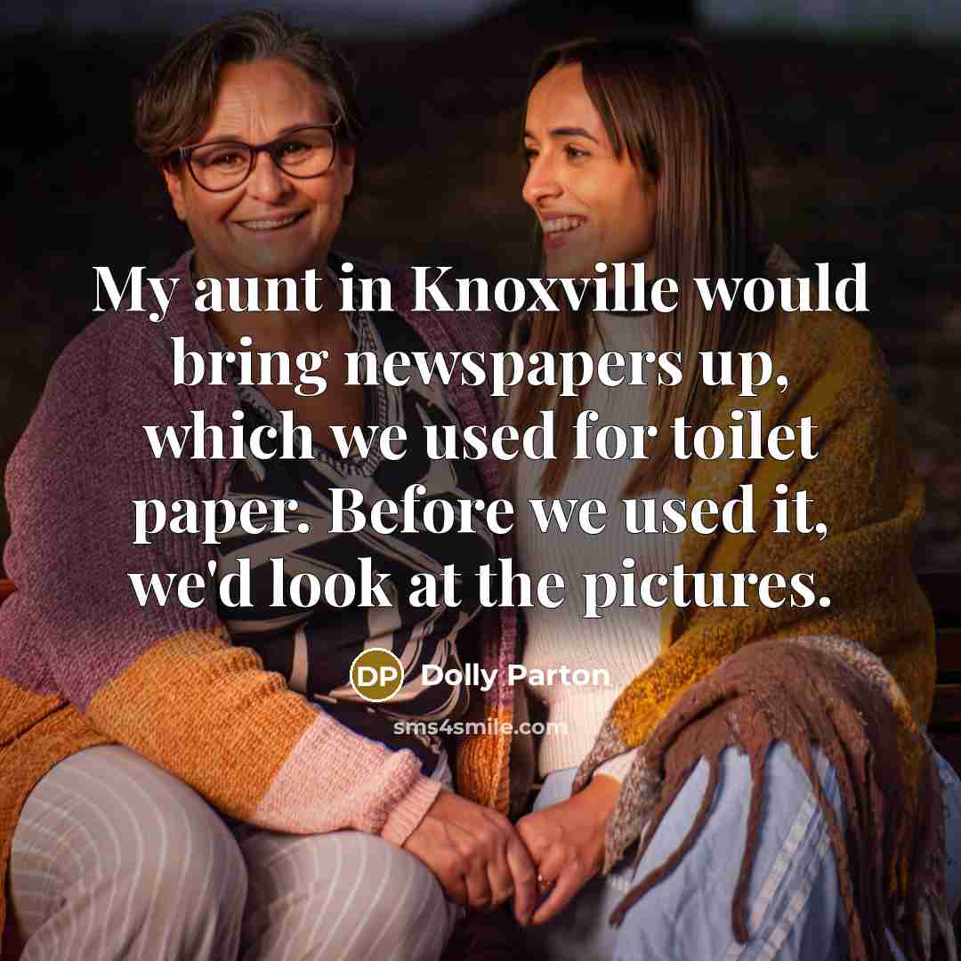 “My aunt in Knoxville would bring newspapers up, which we…” quote by Dolly Parton