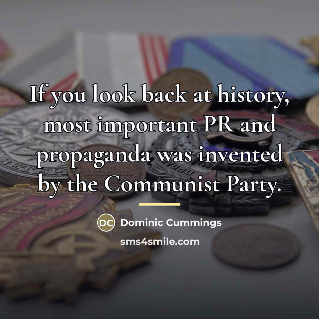 “If you look back at history, most important PR and…” quote by Dominic Cummings