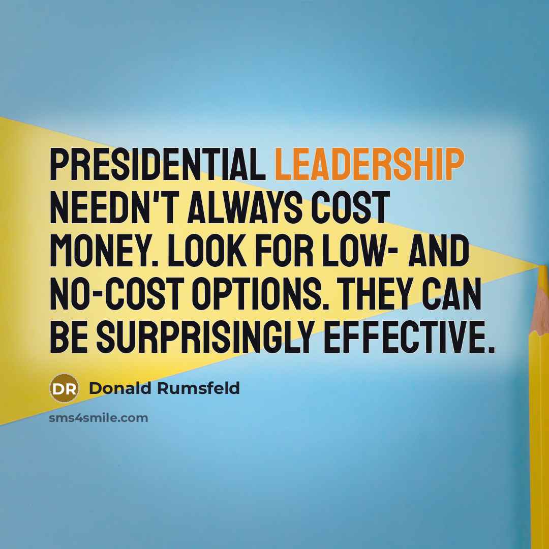 “Presidential leadership needn't always cost money. Look for low- and…” quote by Donald Rumsfeld