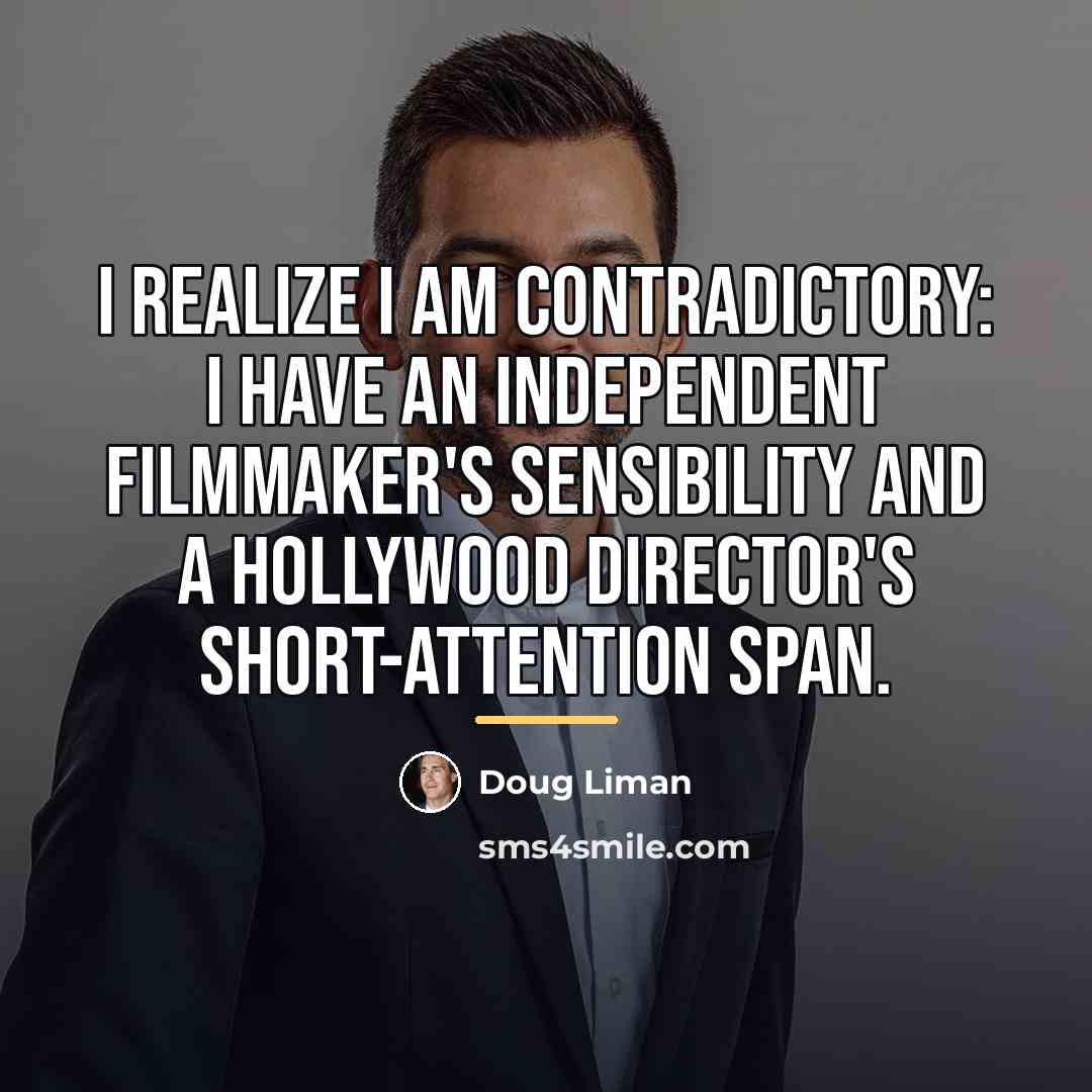 “I realize I am contradictory: I have an independent filmmaker's…” quote by Doug Liman