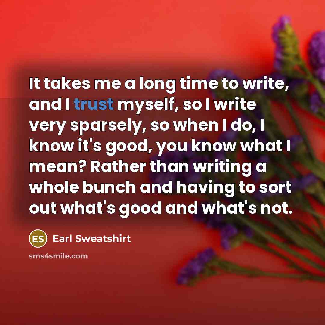 “It takes me a long time to write, and I…” quote by Earl Sweatshirt