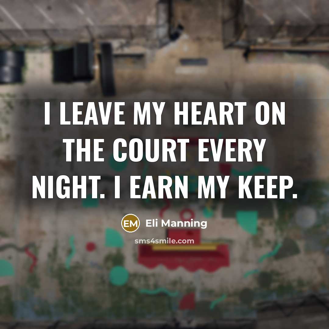 “I leave my heart on the court every night. I…” quote by Eli Manning