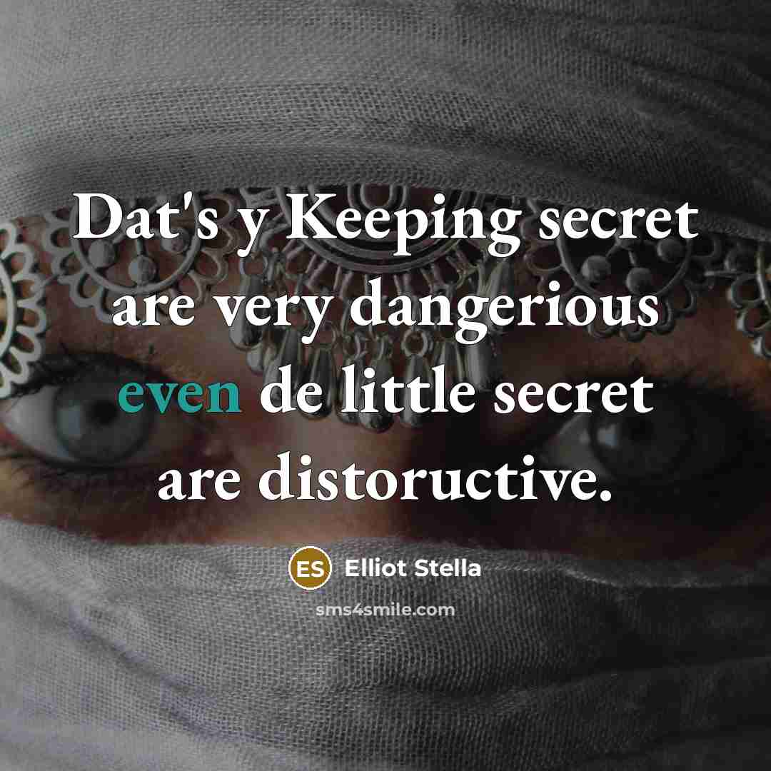 “Dat's y Keeping secret are very dangerious even de little…” quote by Elliot Stella