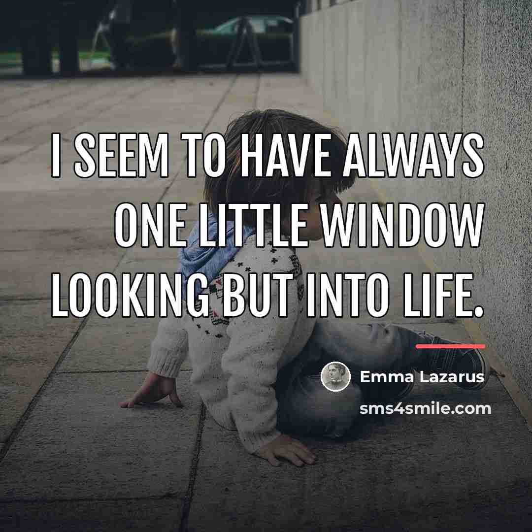 “I seem to have always one little window looking but…” quote by Emma Lazarus