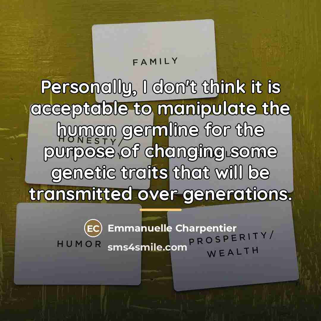 “Personally, I don't think it is acceptable to manipulate the…” quote by Emmanuelle Charpentier