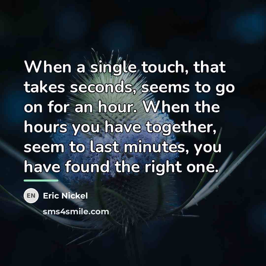 “When a single touch, that takes seconds, seems to go…” quote by Eric Nickel