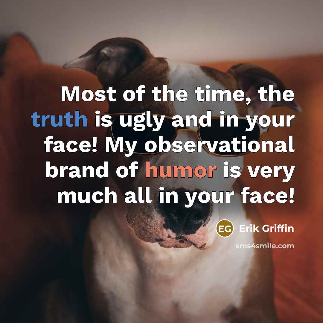 “Most of the time, the truth is ugly and in…” quote by Erik Griffin