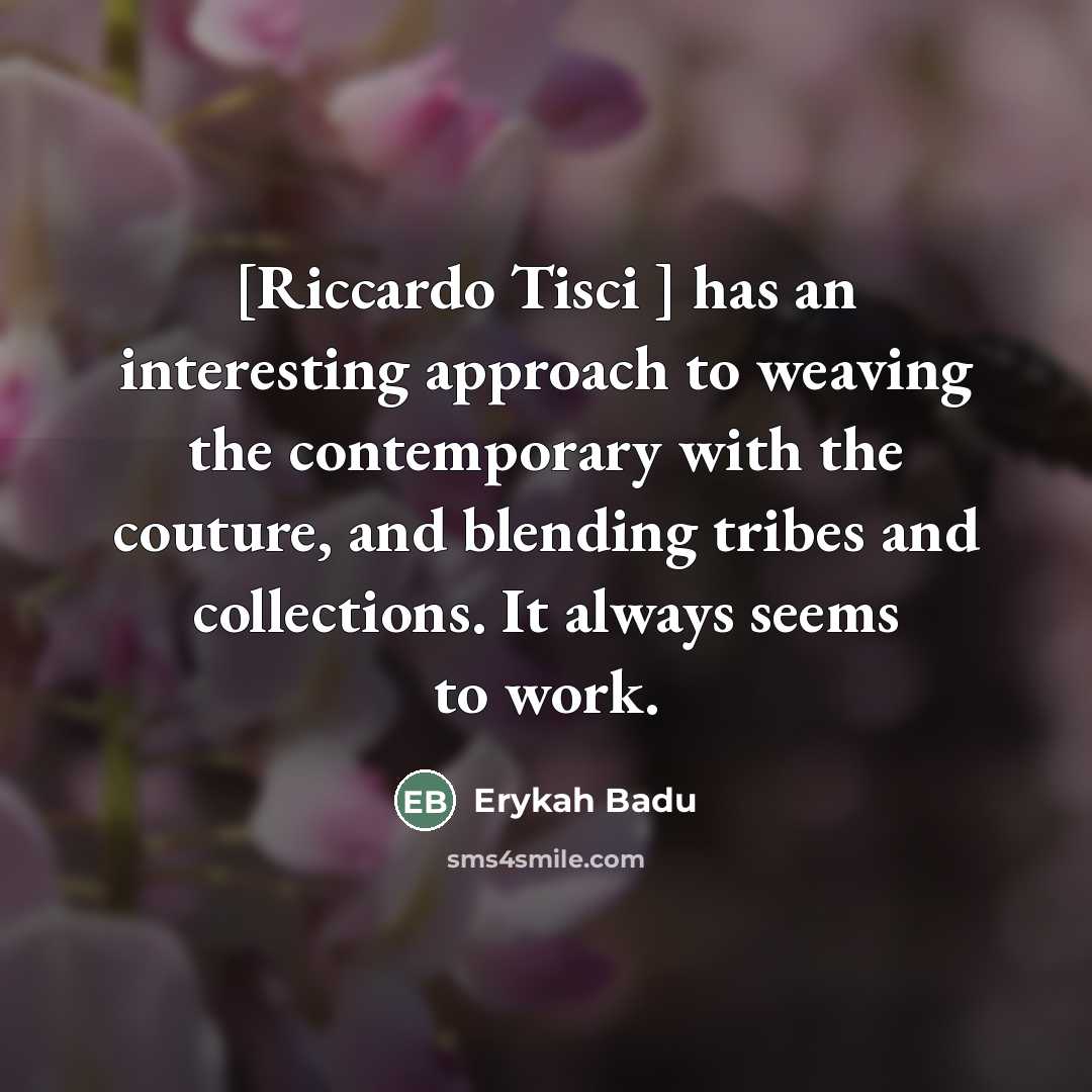 “[Riccardo Tisci ] has an interesting approach to weaving the…” quote by Erykah Badu