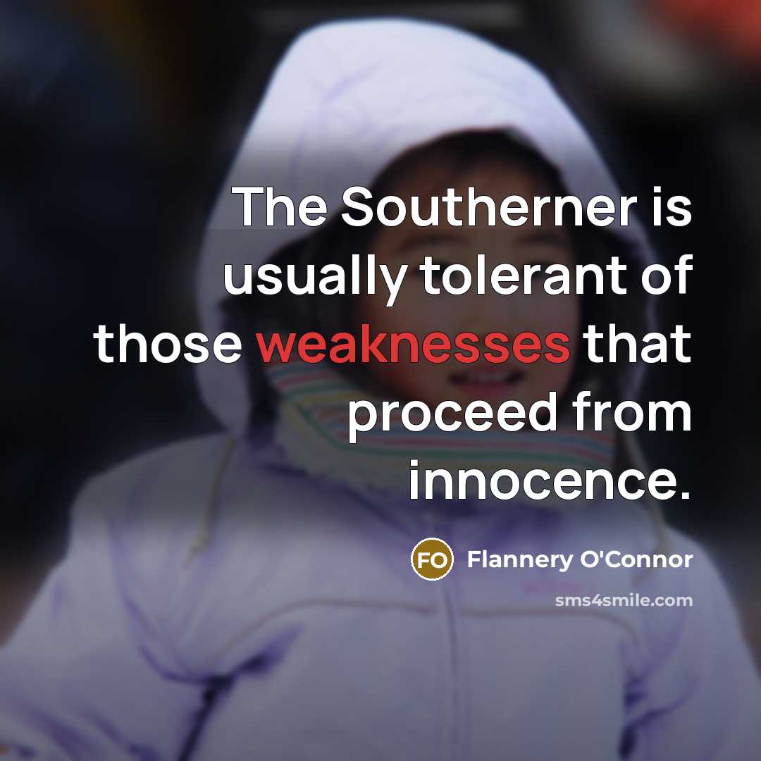 “The Southerner is usually tolerant of those weaknesses that proceed…” quote by Flannery O'Connor
