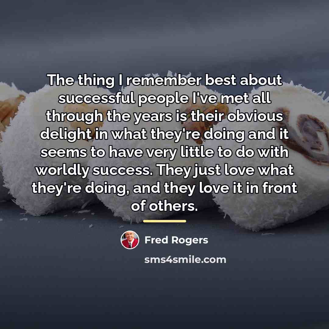 “The thing I remember best about successful people I've met…” quote by Fred Rogers