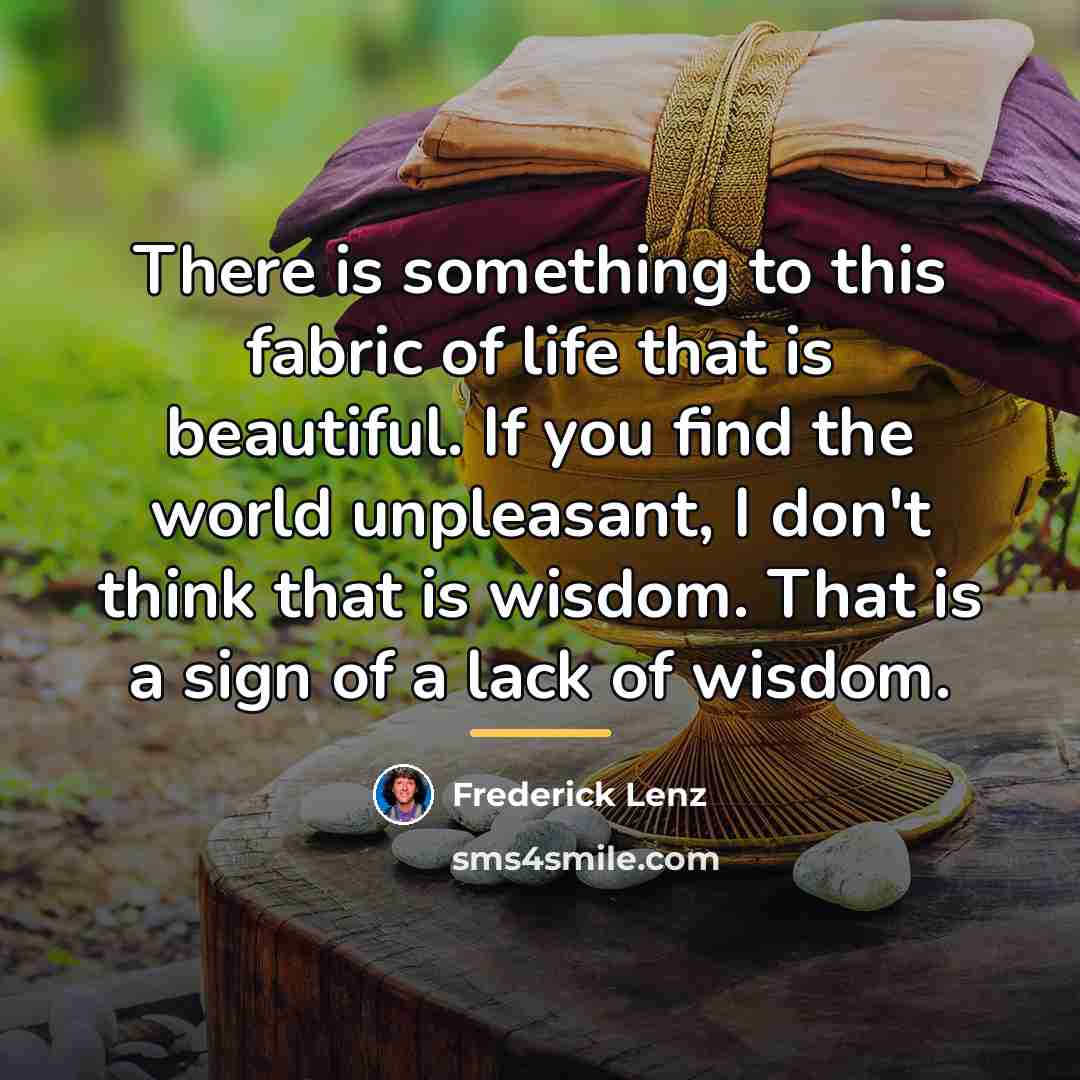 “There is something to this fabric of life that is…” quote by Frederick Lenz