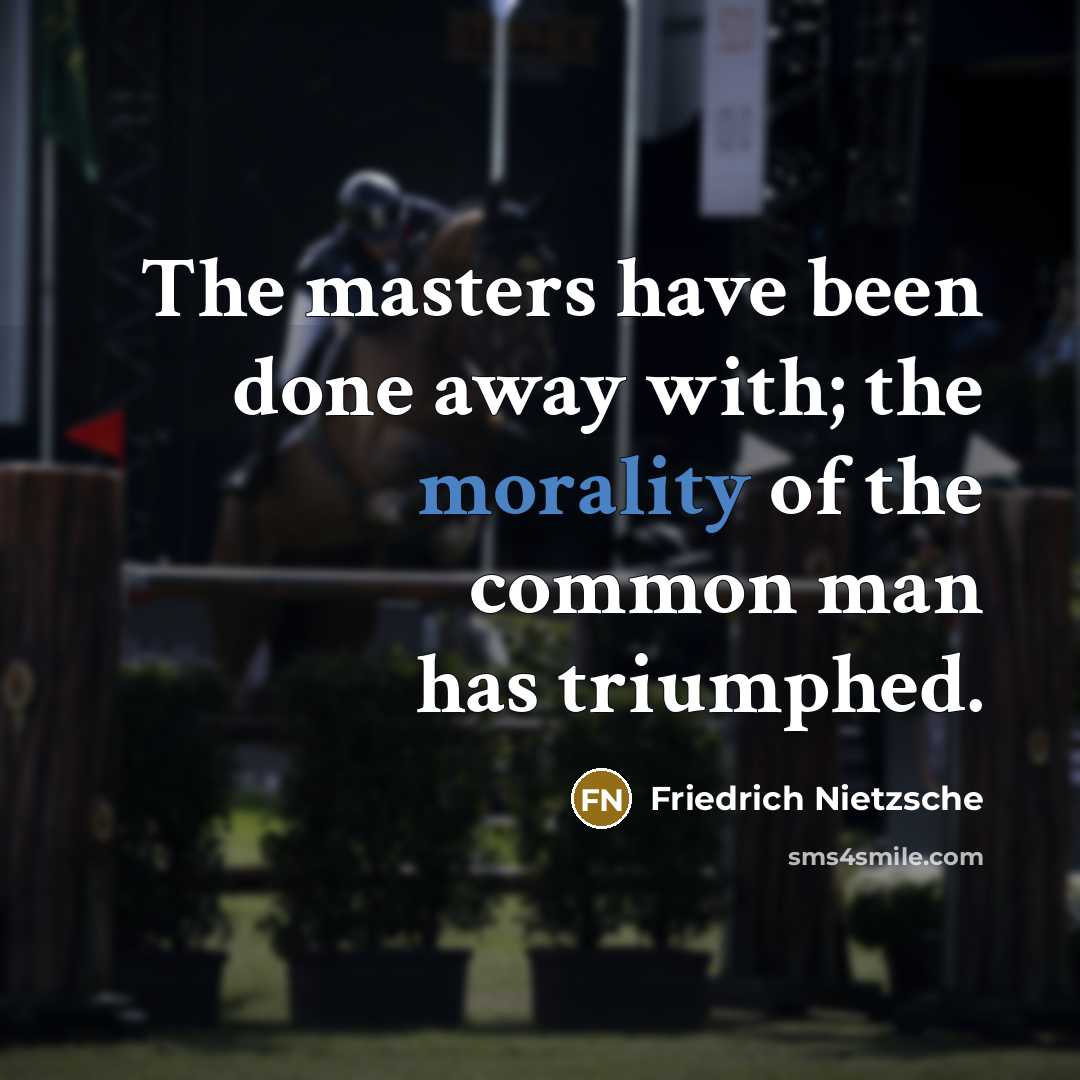 “The masters have been done away with; the morality of…” quote by Friedrich Nietzsche