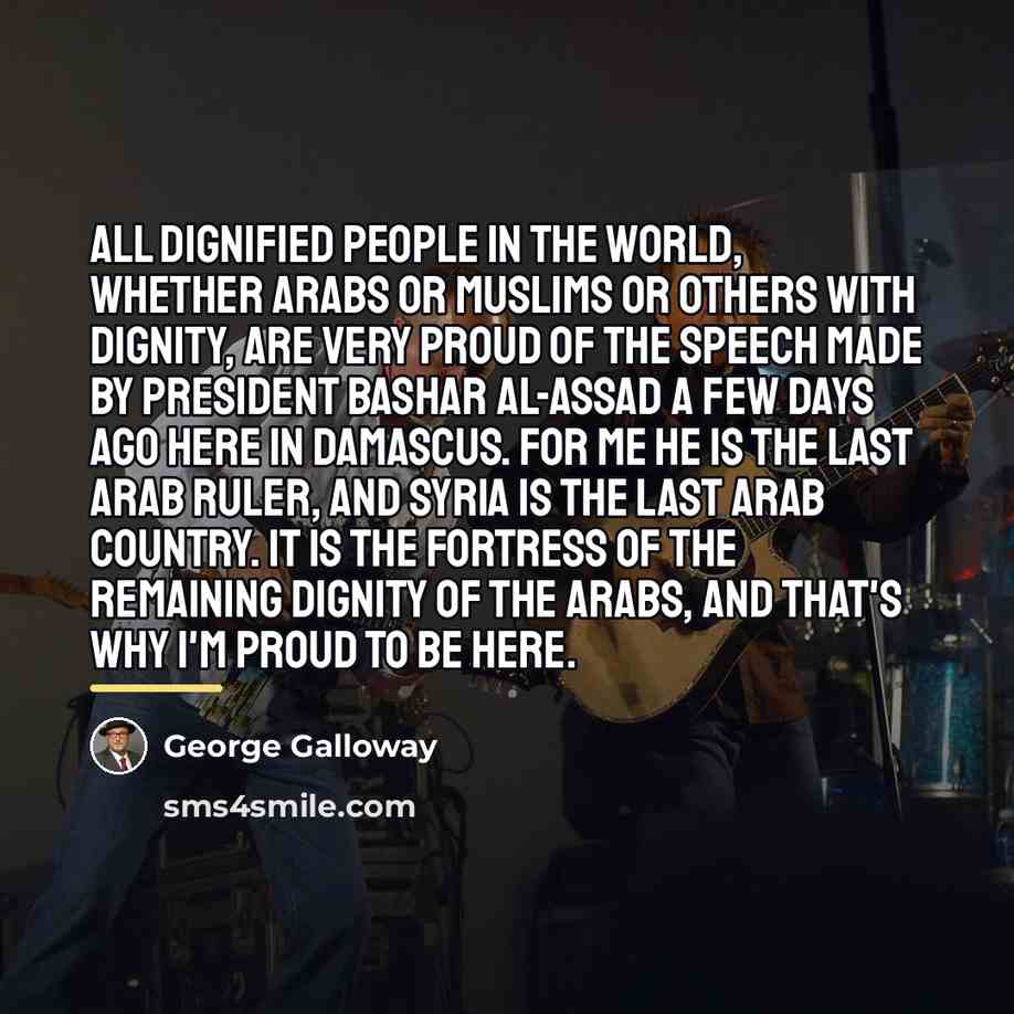 “All dignified people in the world, whether Arabs or Muslims…” quote by George Galloway