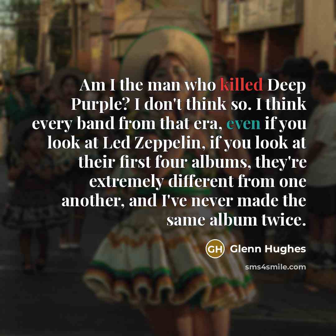 “Am I the man who killed Deep Purple? I don't…” quote by Glenn Hughes