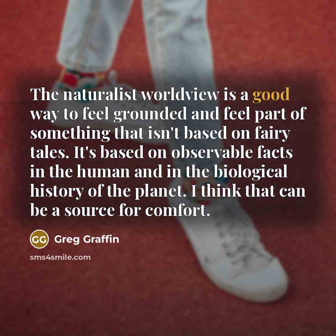 “The naturalist worldview is a good way to feel grounded…” quote by Greg Graffin
