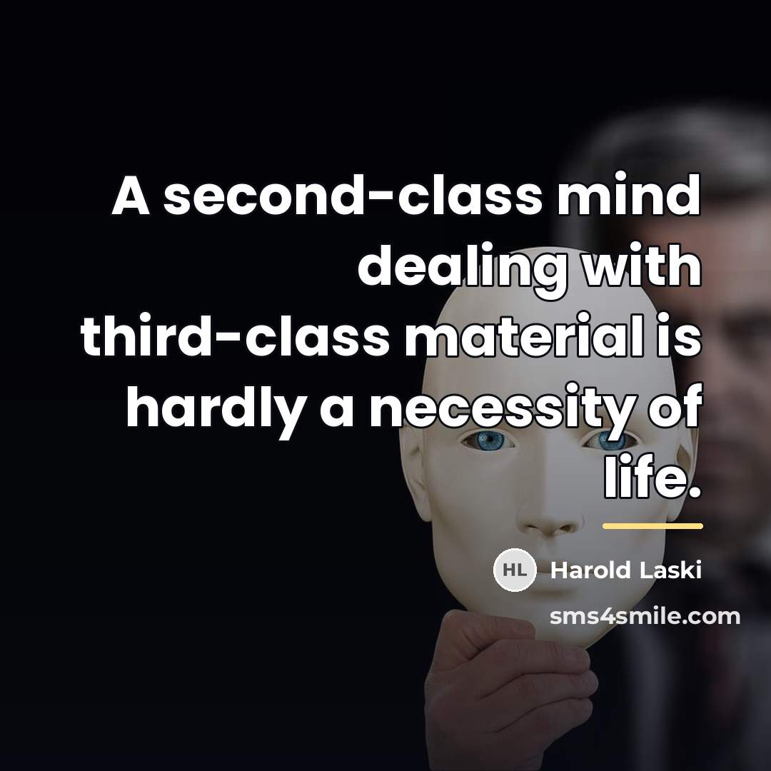 “A second-class mind dealing with third-class material is hardly a…” quote by Harold Laski