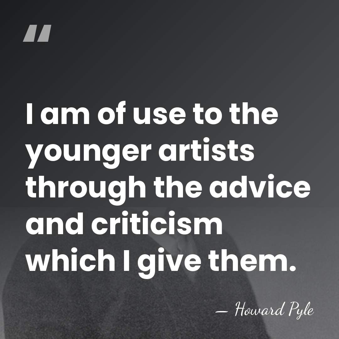 I am of use to the younger artists through the advice and&hellip; - Howard Pyle