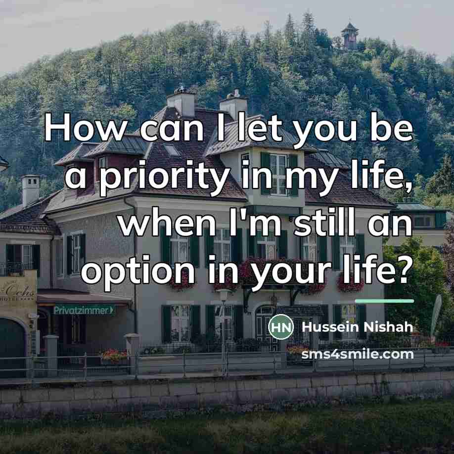 “How can I let you be a priority in my…” quote by Hussein Nishah