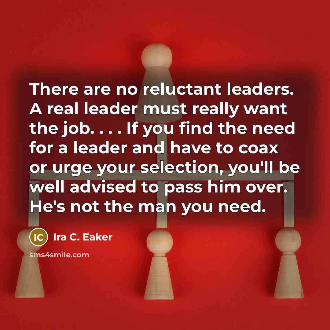 “There are no reluctant leaders. A real leader must really…” quote by Ira C. Eaker