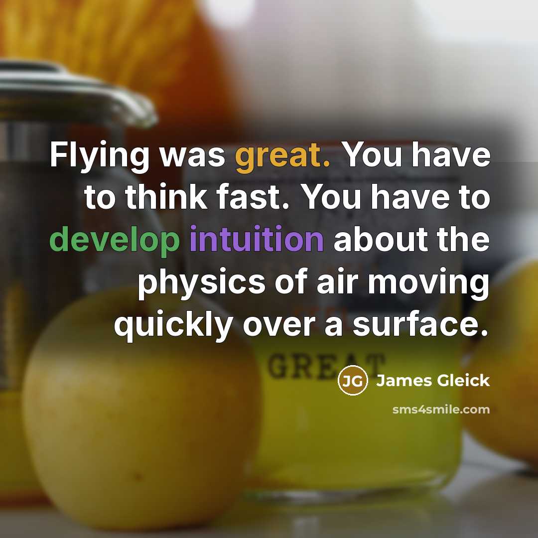 “Flying was great. You have to think fast. You have…” quote by James Gleick