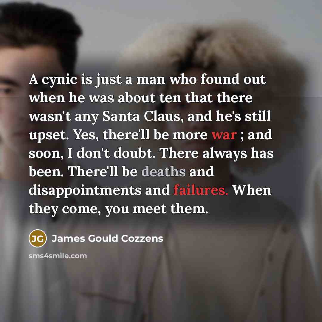 “A cynic is just a man who found out when…” quote by James Gould Cozzens