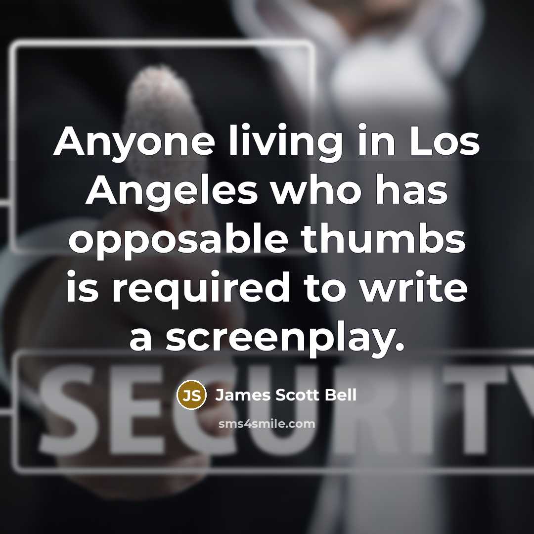 “Anyone living in Los Angeles who has opposable thumbs is…” quote by James Scott Bell