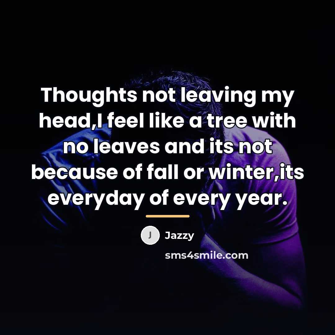 “Thoughts not leaving my head,I feel like a tree with…” quote by Jazzy