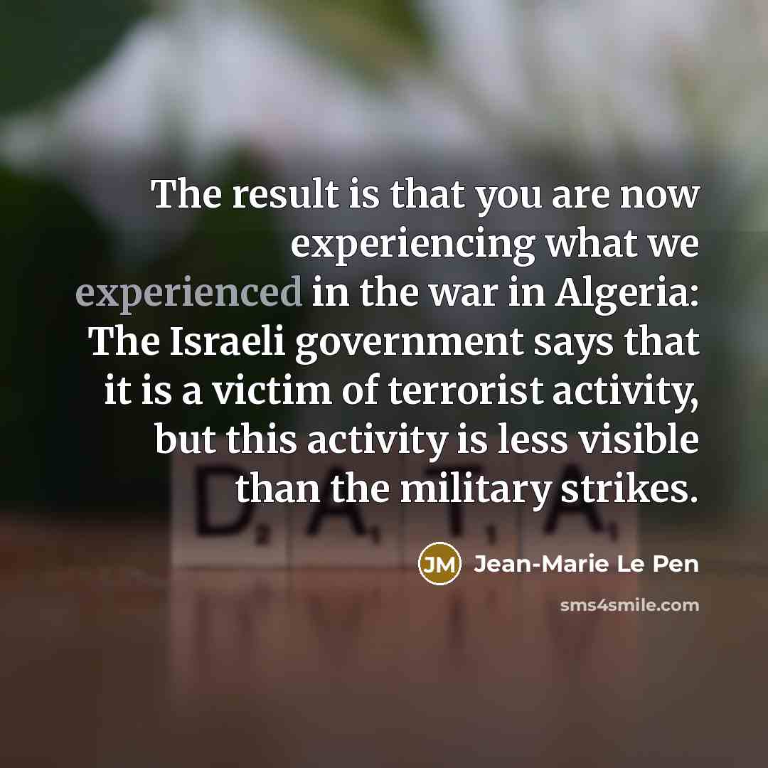 “The result is that you are now experiencing what we…” quote by Jean-Marie Le Pen