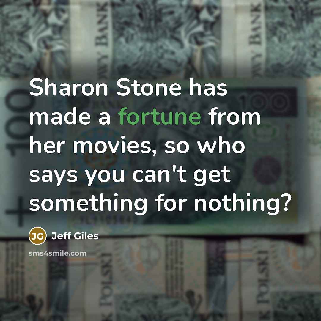 “Sharon Stone has made a fortune from her movies, so…” quote by Jeff Giles