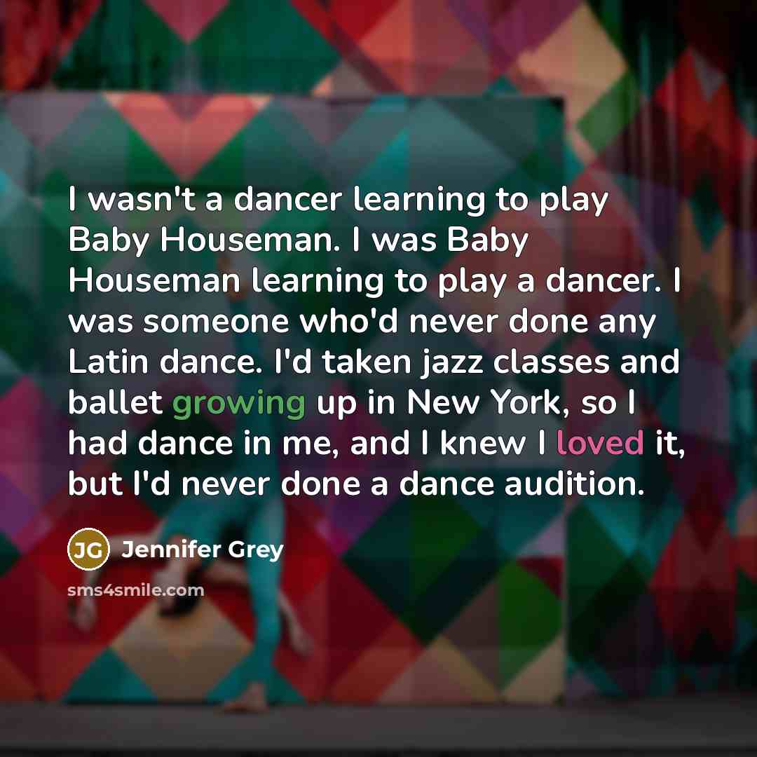 “I wasn't a dancer learning to play Baby Houseman. I…” quote by Jennifer Grey