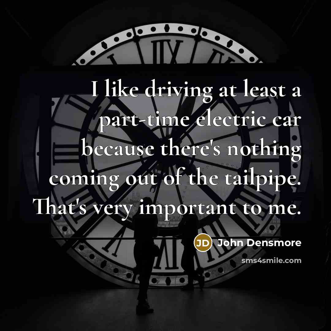 “I like driving at least a part-time electric car because…” quote by John Densmore