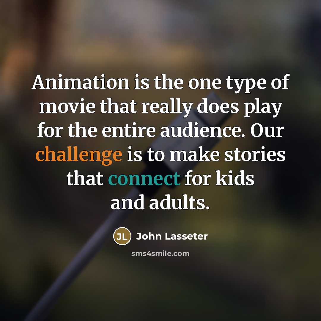 “Animation is the one type of movie that really does…” quote by John Lasseter