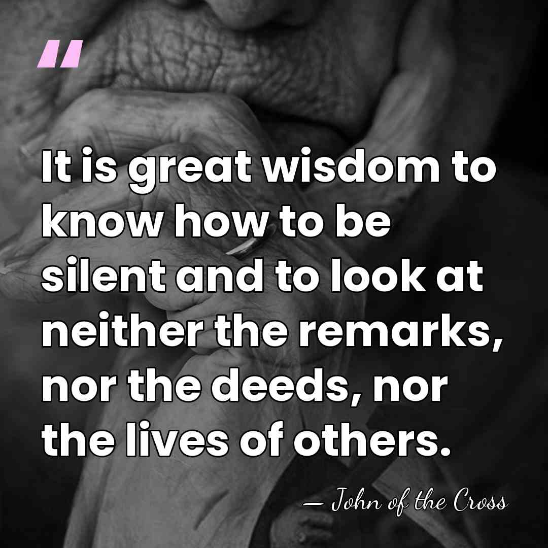 It is great wisdom to know how to be silent and to&hellip; - John of the Cross