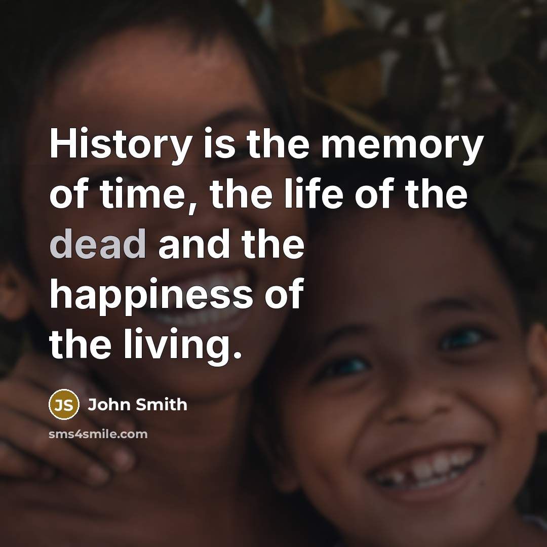 “History is the memory of time, the life of the…” quote by John Smith