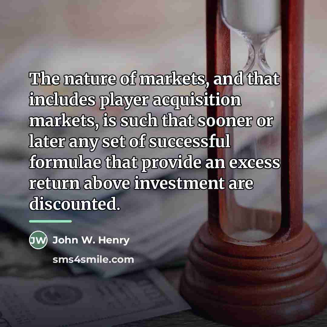 “The nature of markets, and that includes player acquisition markets,…” quote by John W. Henry