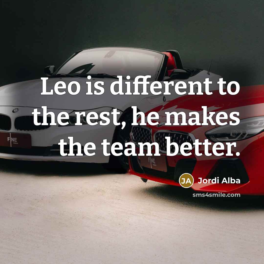 “Leo is different to the rest, he makes the team…” quote by Jordi Alba
