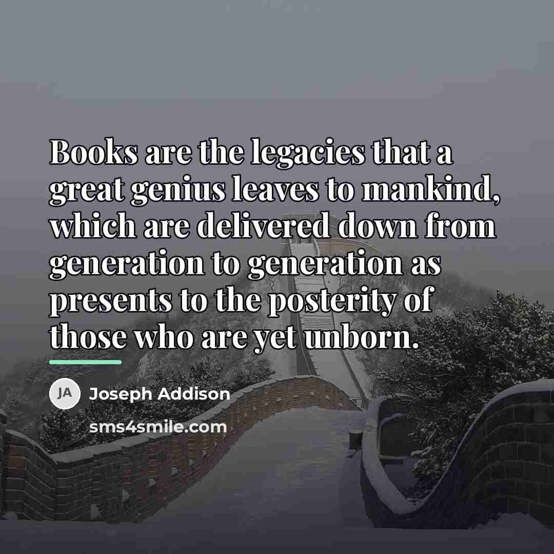 “Books are the legacies that a great genius leaves to…” quote by Joseph Addison