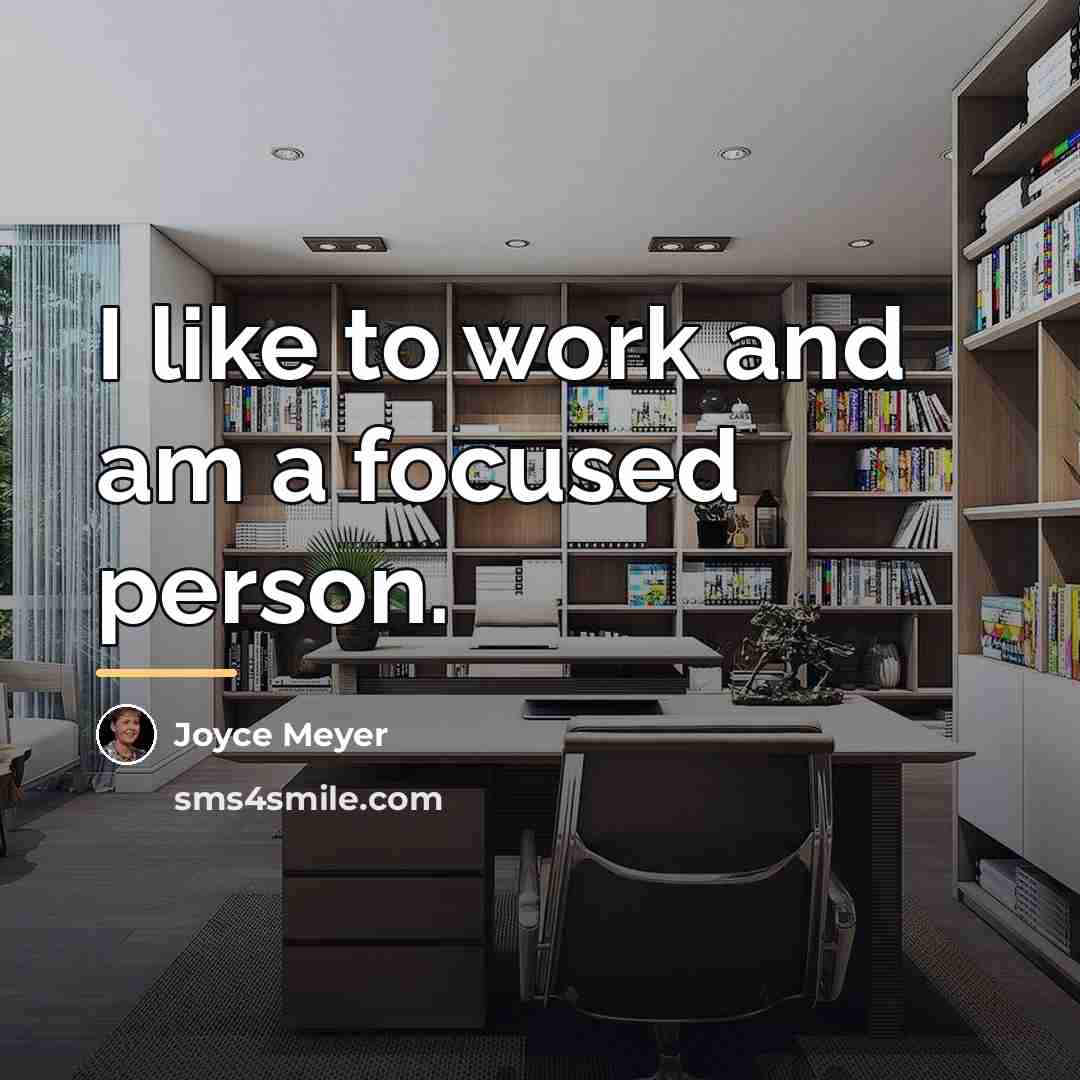 “I like to work and am a focused person.…” quote by Joyce Meyer