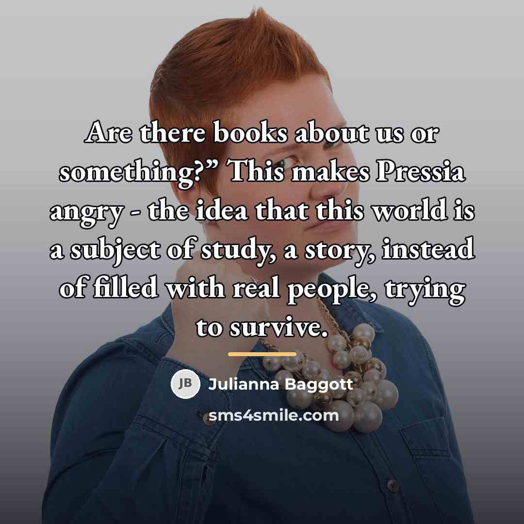 “Are there books about us or something?” This makes Pressia…” quote by Julianna Baggott