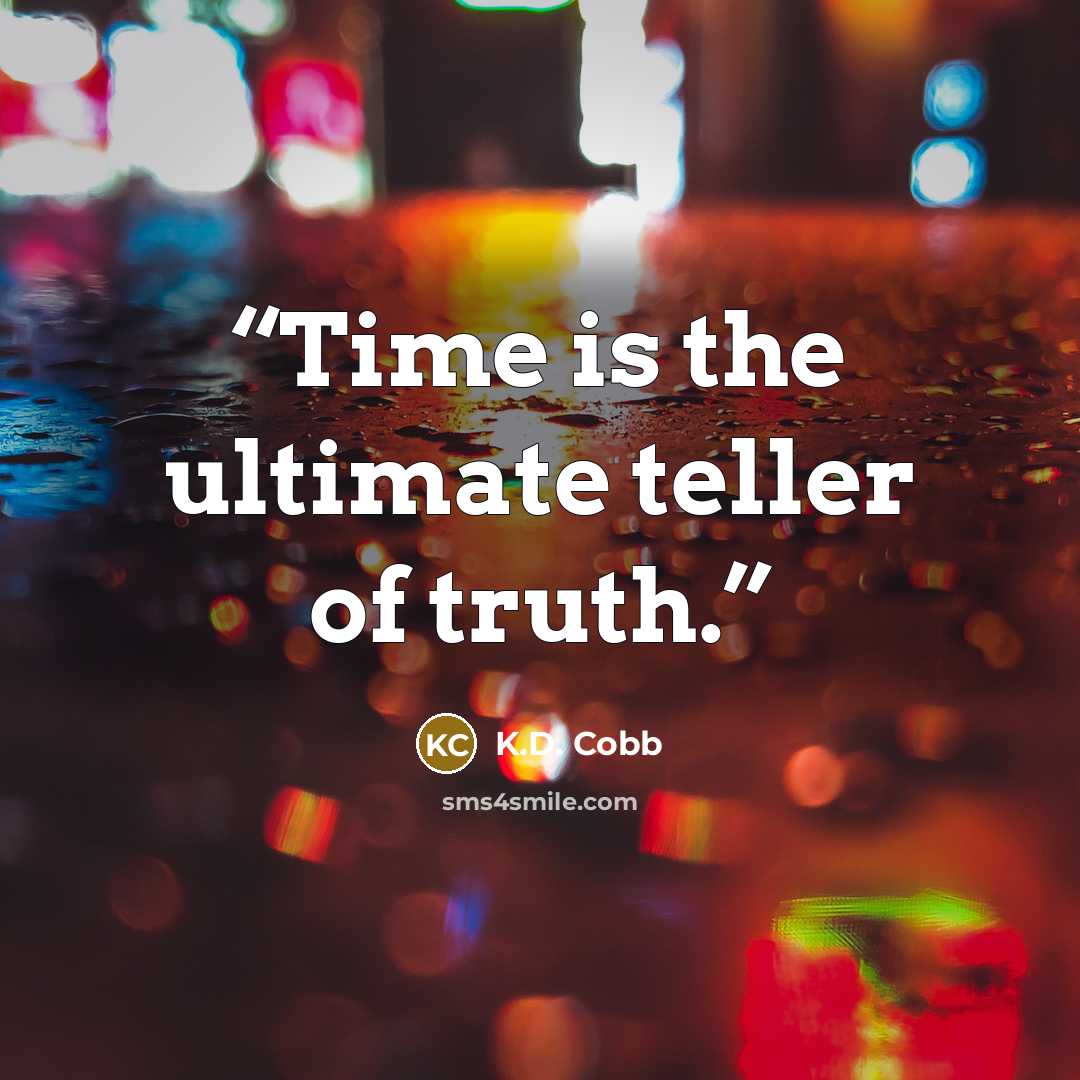 “Time is the ultimate teller of truth.” quote by K.D. Cobb