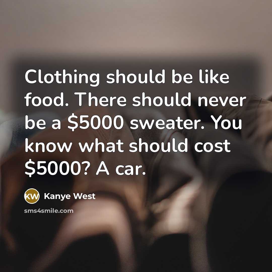 “Clothing should be like food. There should never be a…” quote by Kanye West