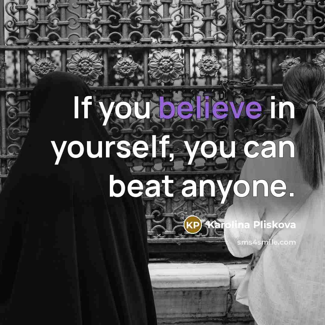 “If you believe in yourself, you can beat anyone.” quote by Karolina Pliskova