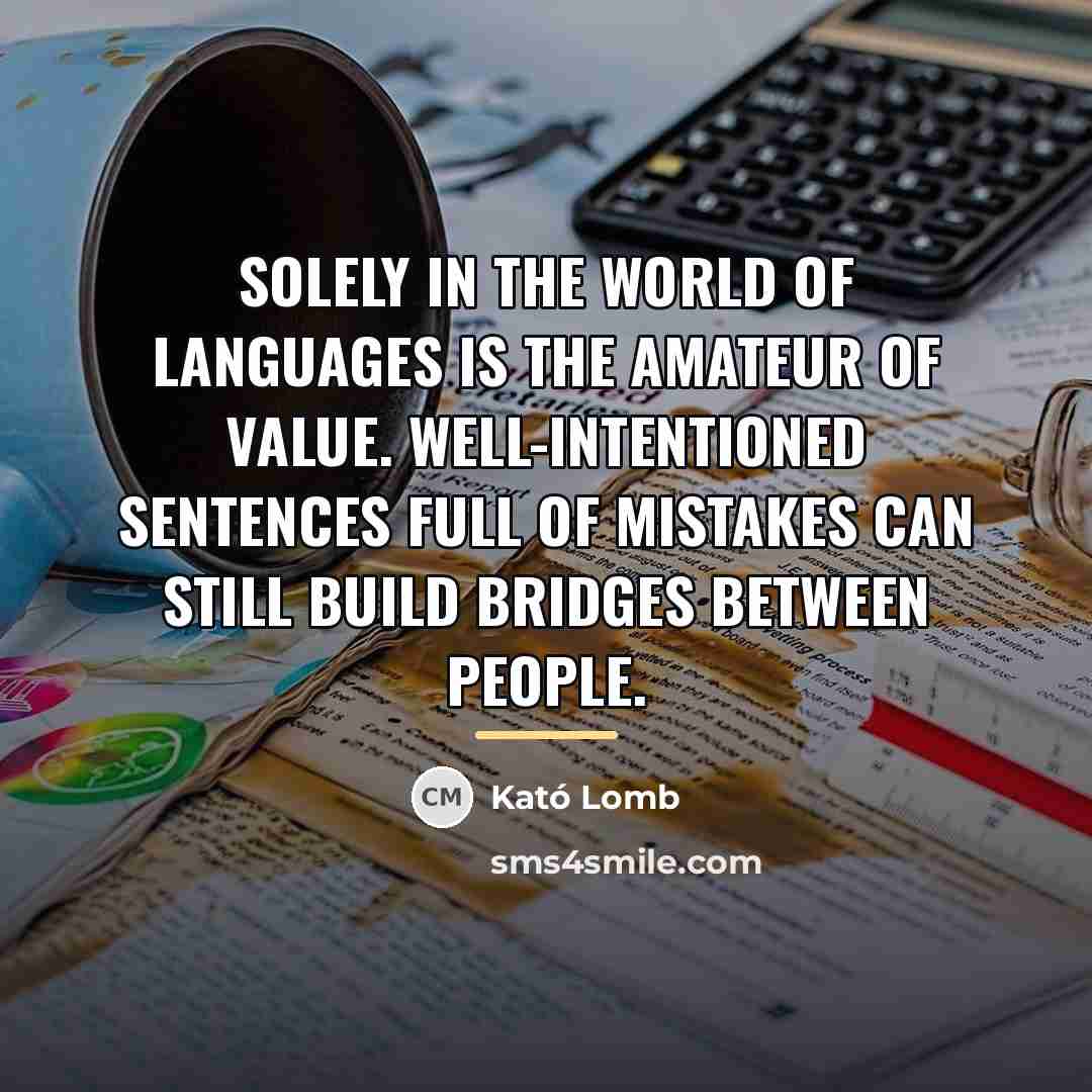“Solely in the world of languages is the amateur of…” quote by Kató Lomb