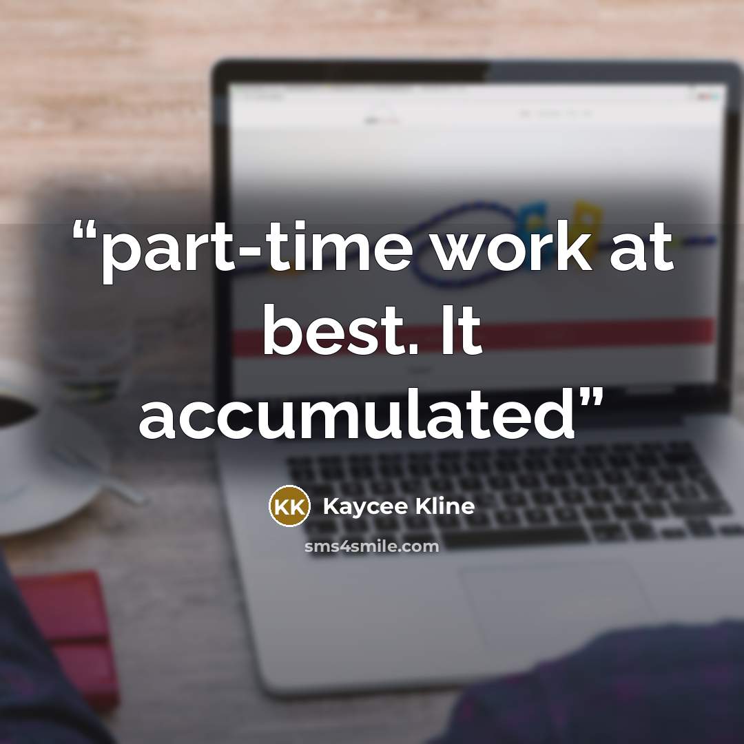“part-time work at best. It accumulated” quote by Kaycee Kline
