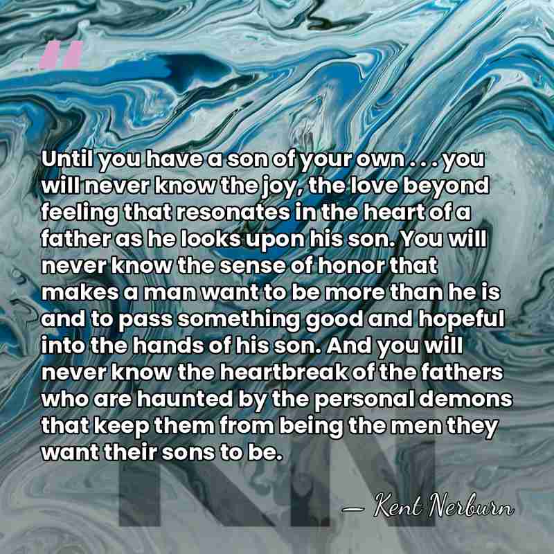 Until you have a son of your own . . . you&hellip; - Kent Nerburn