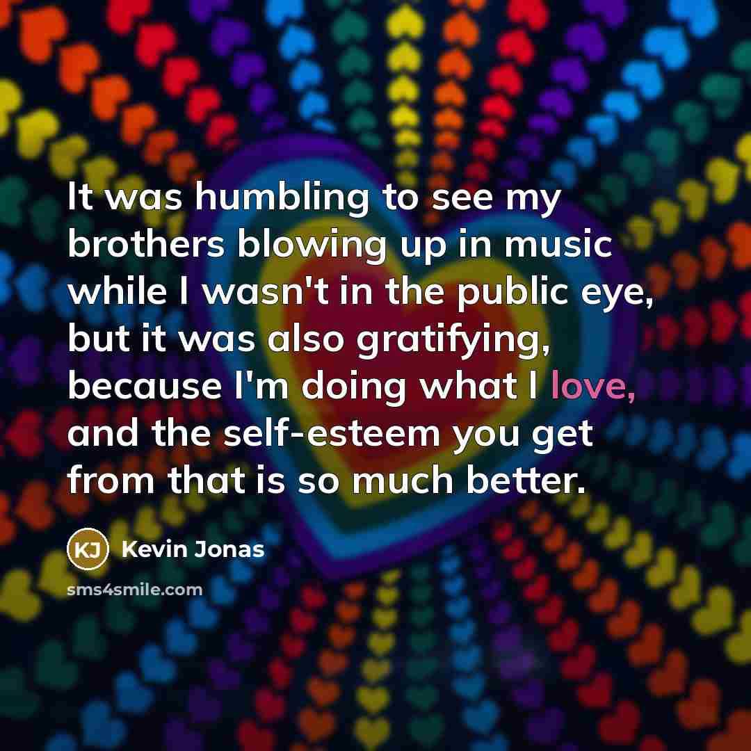 “It was humbling to see my brothers blowing up in…” quote by Kevin Jonas