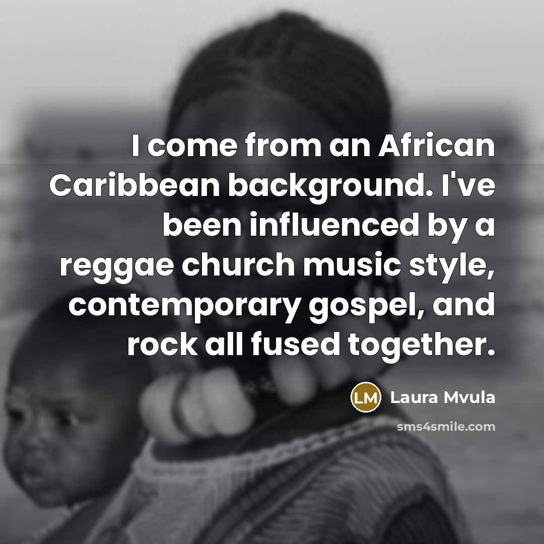 “I come from an African Caribbean background. I've been influenced…” quote by Laura Mvula