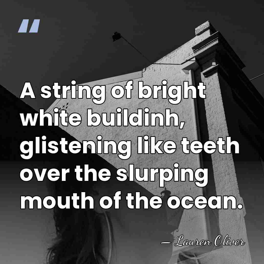 A string of bright white buildinh, glistening like teeth over the slurping&hellip; - Lauren Oliver